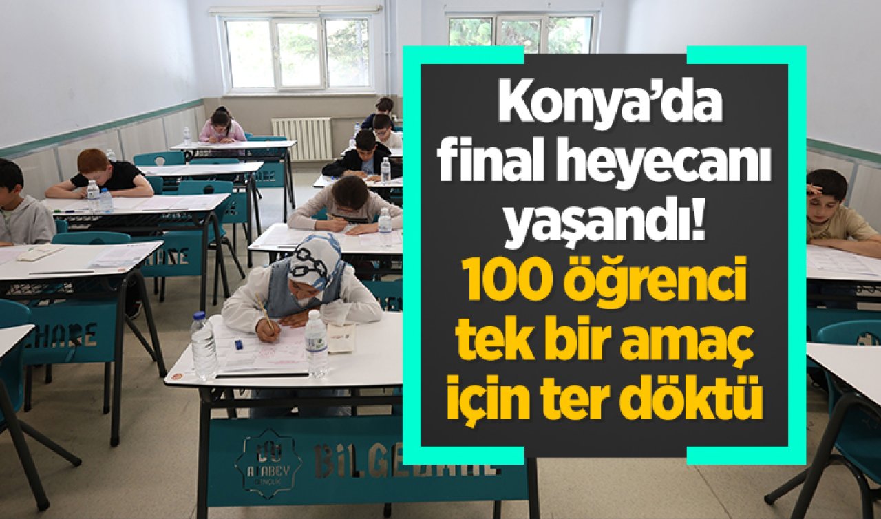 Konya final heyecanı yaşandı! 100 öğrenci tek bir amaç için ter döktü 