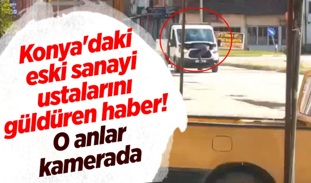 Konya’daki eski sanayi ustalarını güldüren haber! O anlar kamerada 
