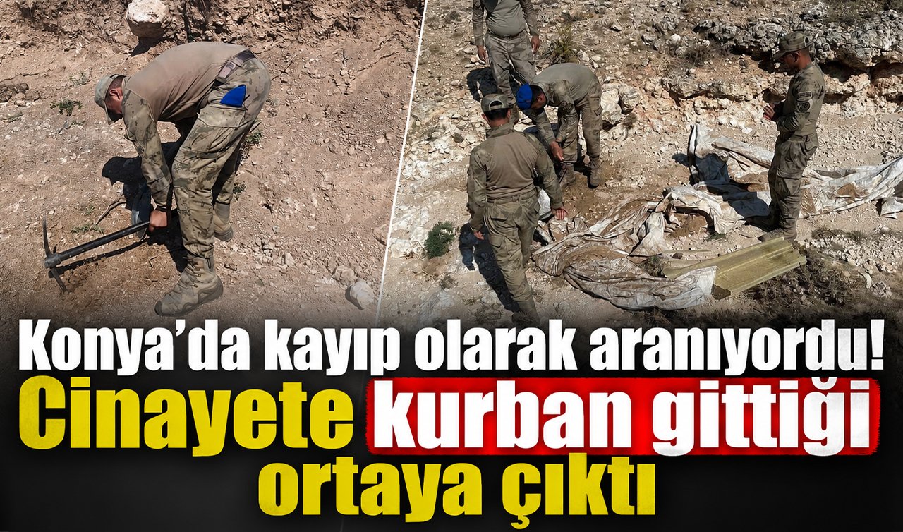 Konya’da kayıp olarak aranıyordu! Cinayete kurban gittiği ortaya çıktı