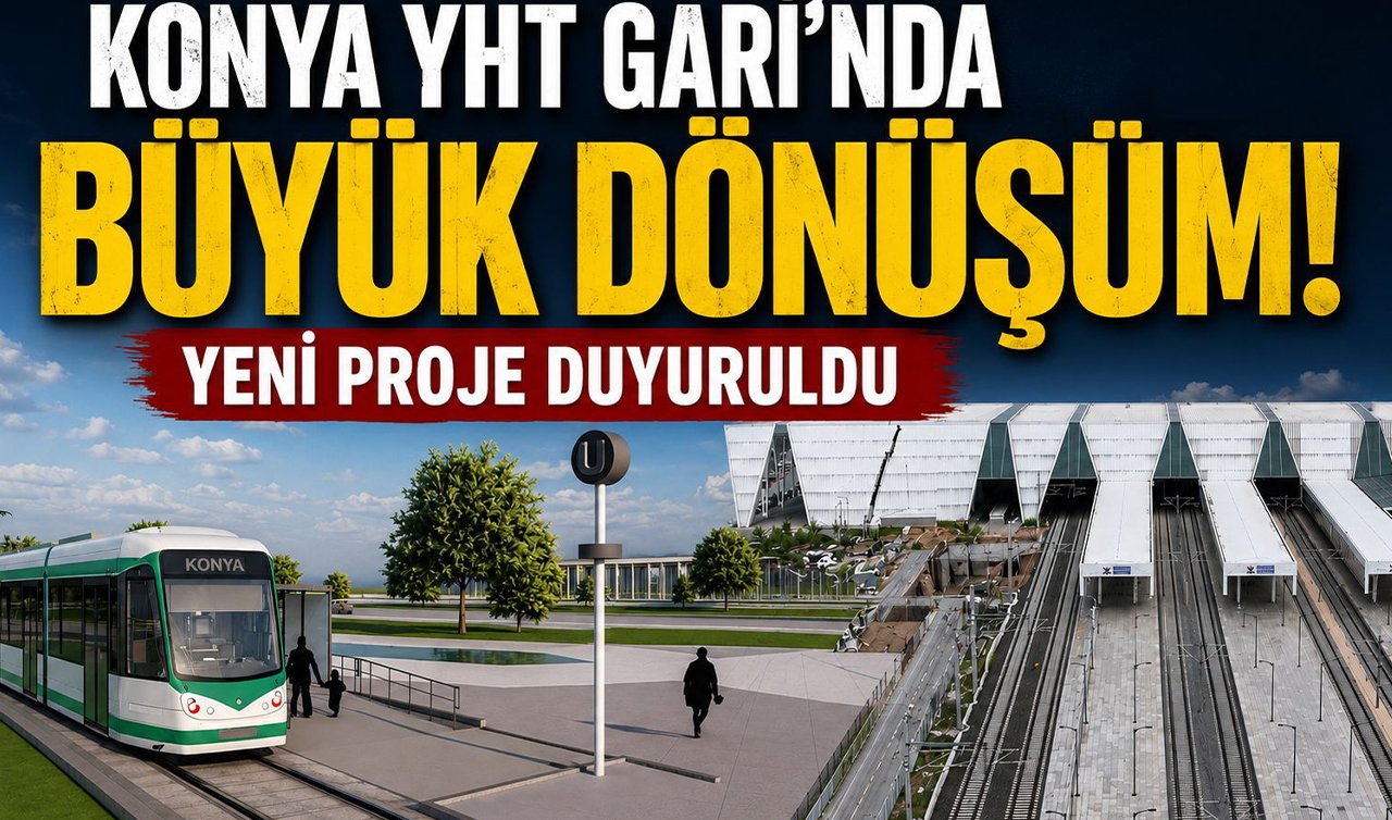 Konya YHT Garı’nda büyük dönüşüm! Yeni proje duyuruldu