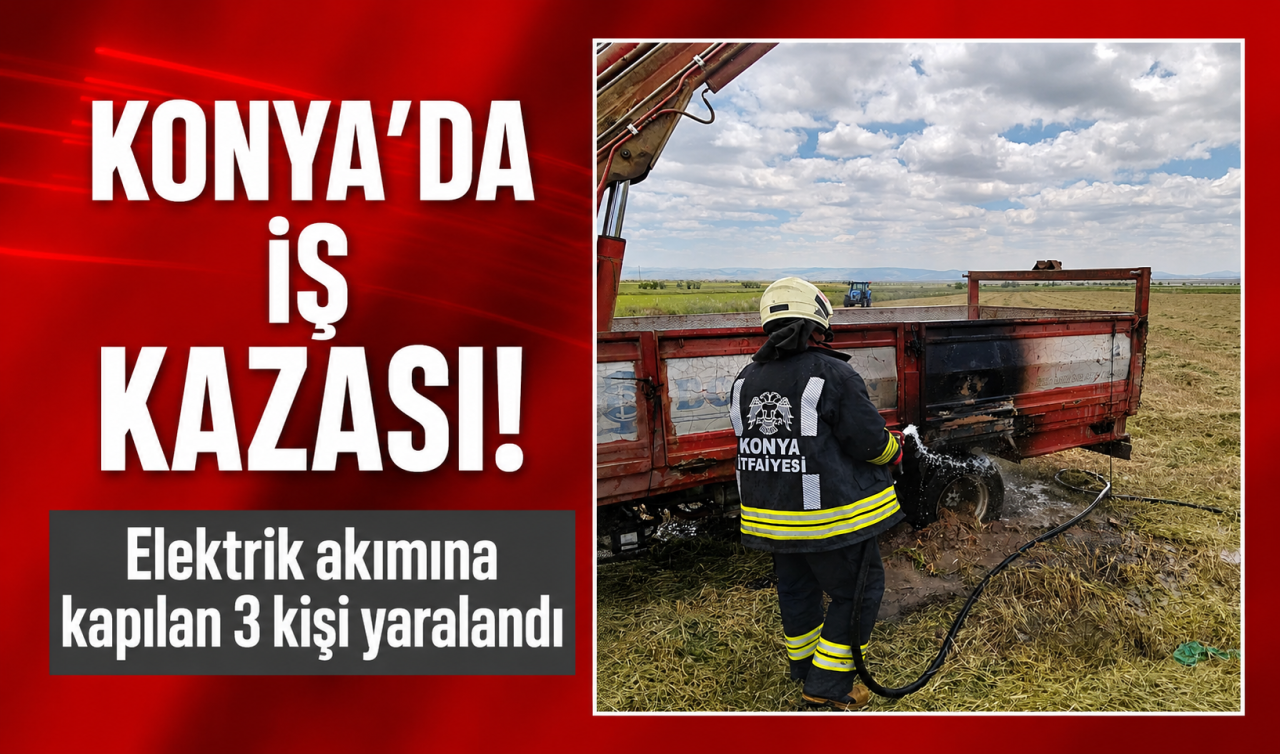 Konya’da iş kazası! Elektrik akımına kapılan 3 kişi yaralandı
