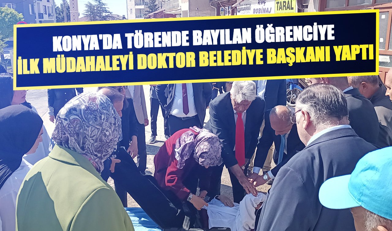 Konya’da törende bayılan öğrenciye ilk müdahaleyi doktor Belediye Başkanı yaptı