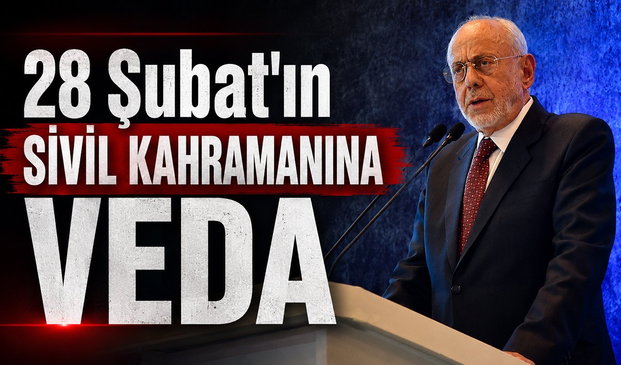28 Şubat’ın Sivil Kahramanına Veda