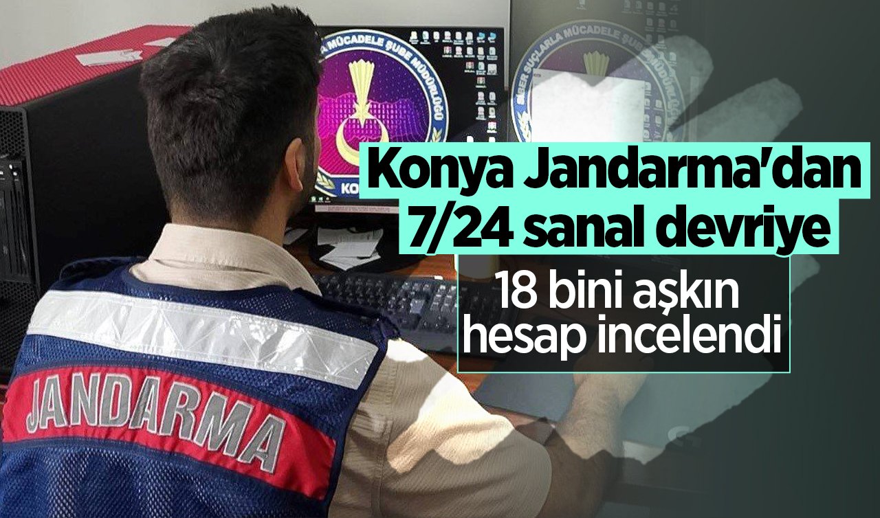 Konya Jandarma’dan 7/24 sanal devriye: 18 bini aşkın hesap incelendi