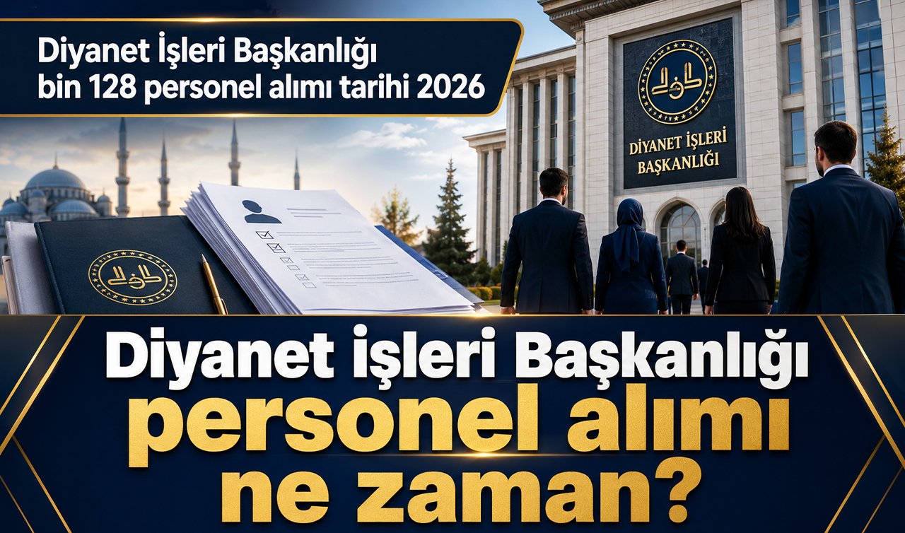 Diyanet İşleri Başkanlığı bin 128 personel alımı tarihi 2026: Diyanet İşleri Başkanlığı personel alımı ne zaman?