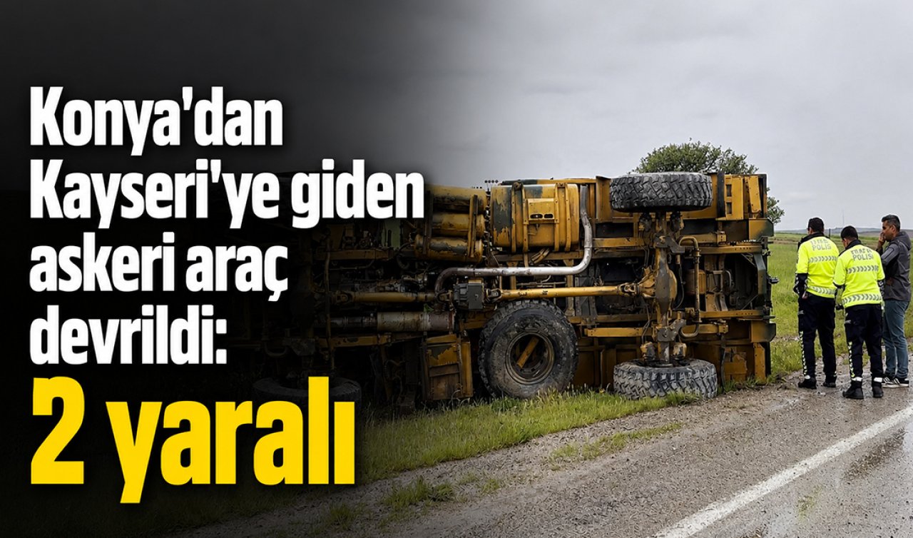 Konya’dan Kayseri’ye giden askeri araç devrildi! 2 yaralı  