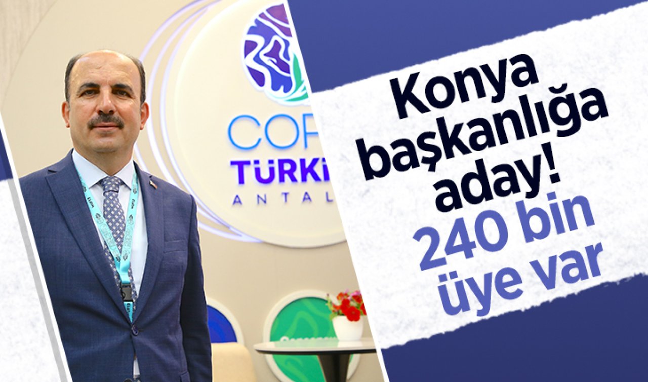 Konya başkanlığa aday! 240 bin üye var