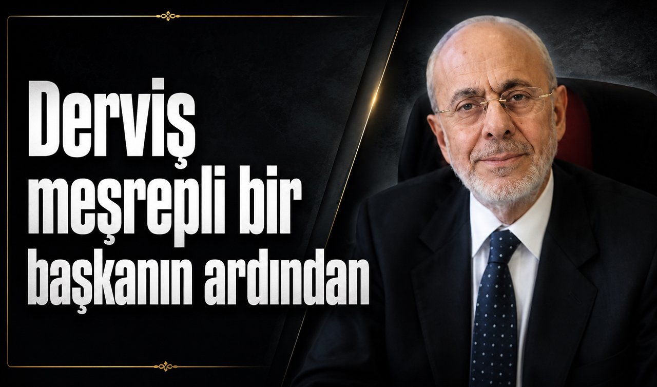 Derviş meşrepli bir başkanın ardından