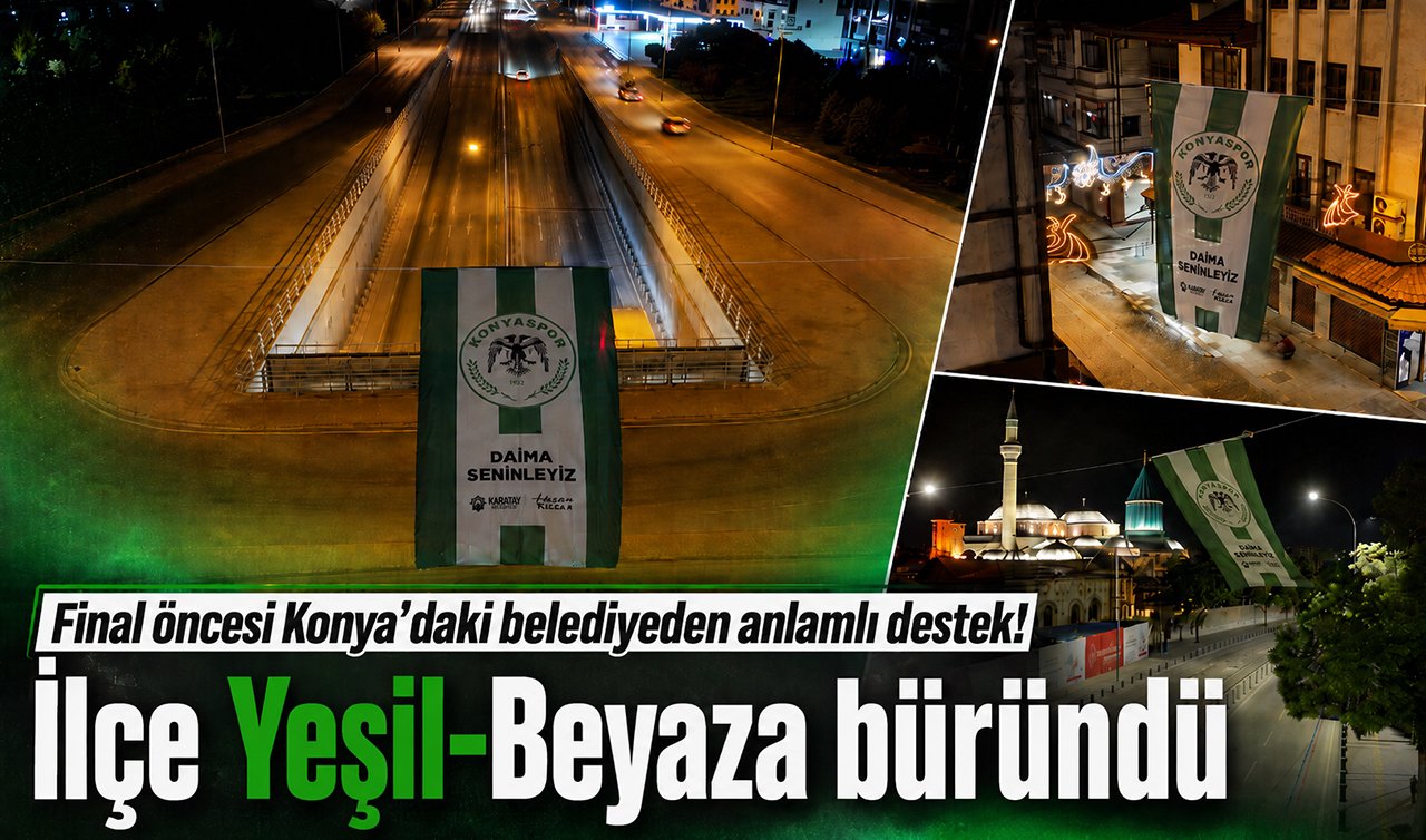 Final öncesi Konya’daki belediyeden anlamlı destek! İlçe Yeşil-Beyaza büründü