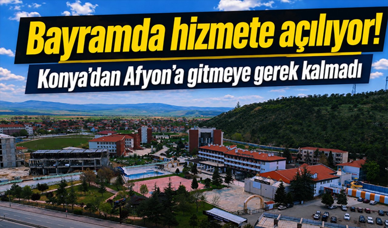 Bayramda hizmete açılıyor! Konya’dan Afyon’a gitmeye gerek kalmadı