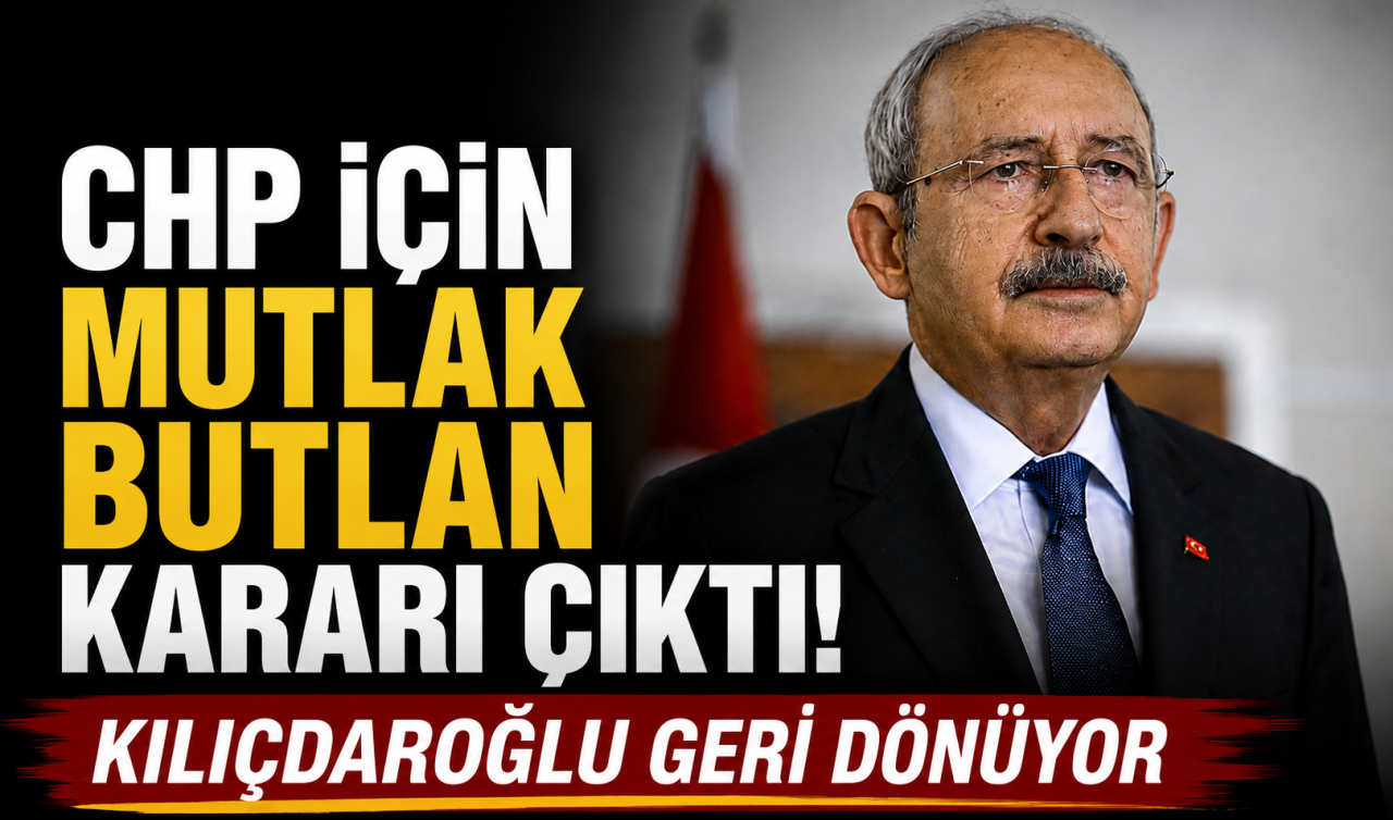 CHP için mutlak butlan kararı çıktı! Kılıçdaroğlu geri dönüyor