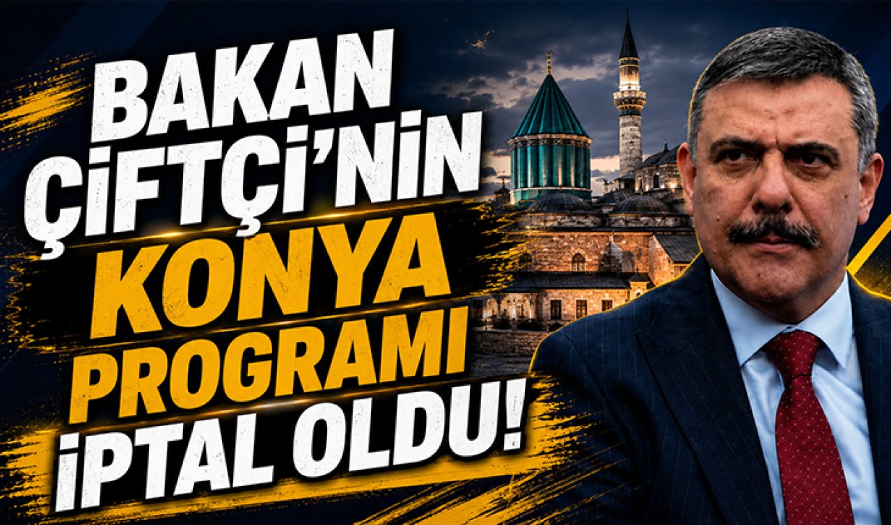 İçişleri Bakanı Mustafa Çiftçi’nin Konya programı iptal oldu!