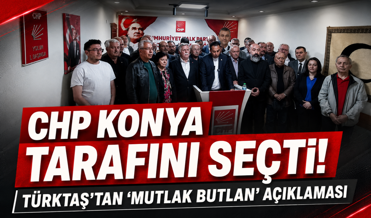 CHP Konya tarafını seçti! Türktaş’tan “mutlak butlan’’ açıklaması