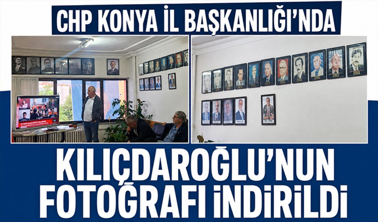 CHP Konya İl Başkanlığı’nda Kılıçdaroğlu’nun fotoğrafı indirildi
