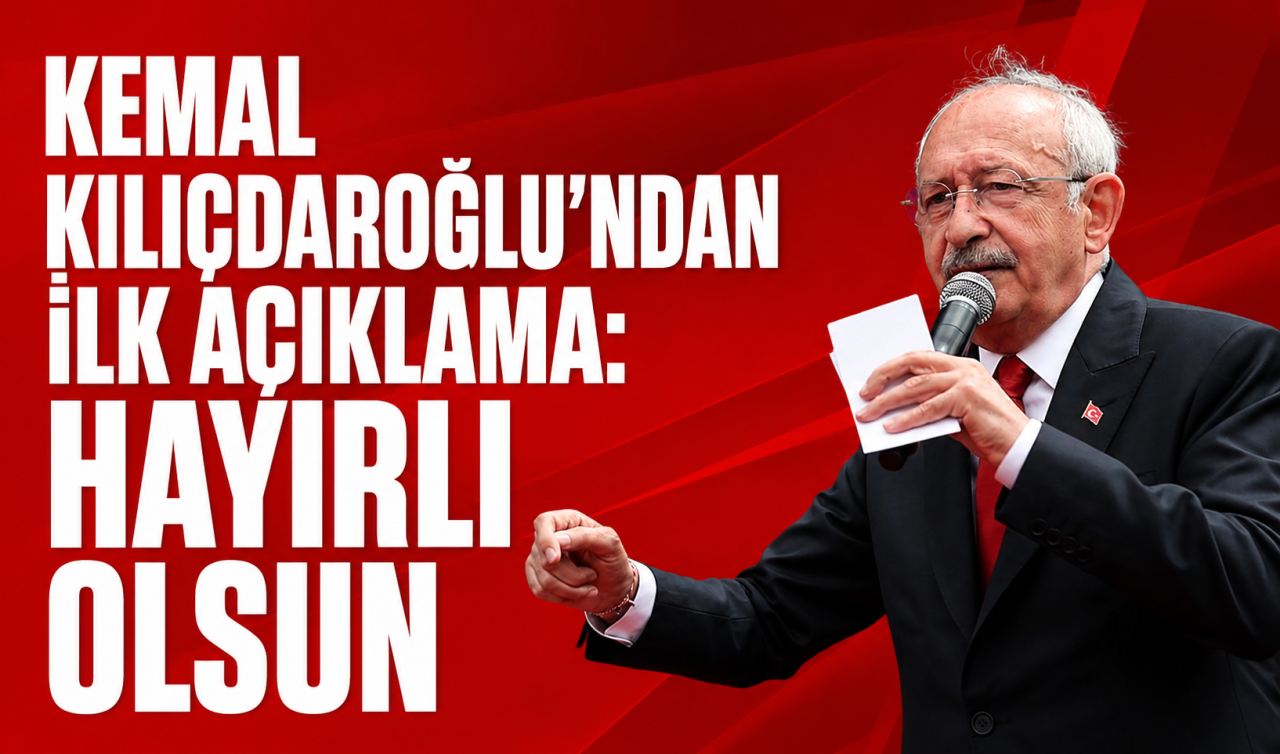 Kemal Kılıçdaroğlu’ndan ilk açıklama: Hayırlı olsun