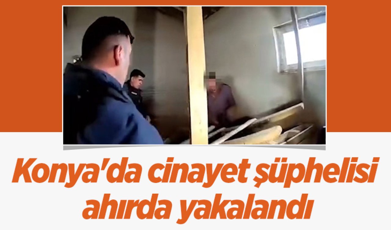 Konya’da cinayet şüphelisi ahırda yakalandı
