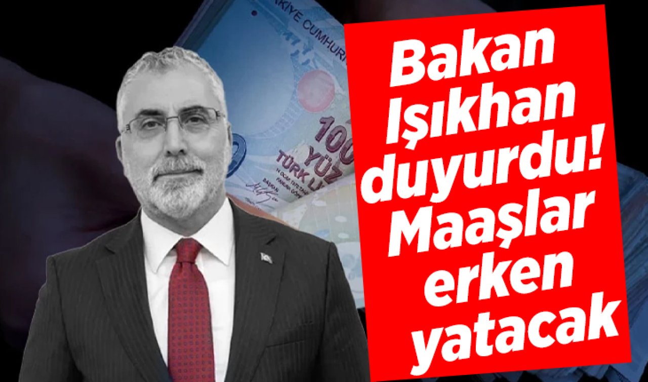 Bakan Işıkhan duyurdu! Maaşlar erken yatacak