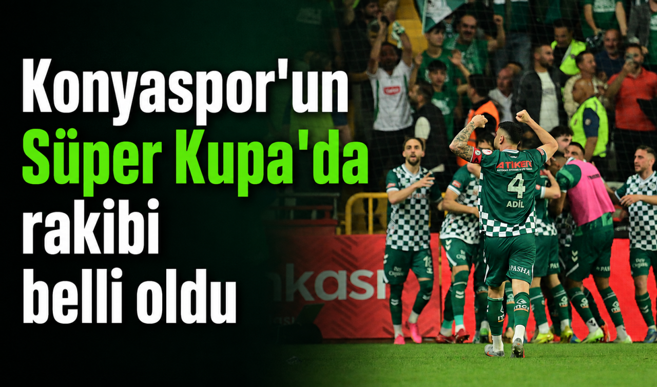 Konyaspor’un Süper Kupa’da rakibi belli oldu