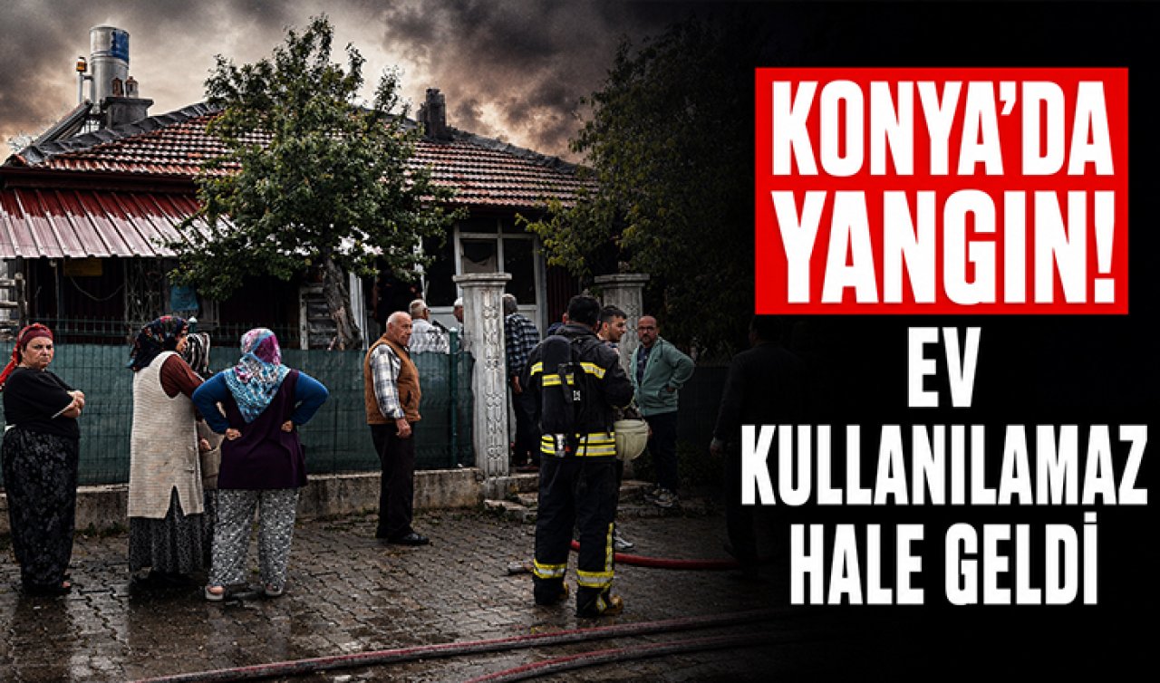 Konya’da yangın! Ev kullanılamaz hale geldi