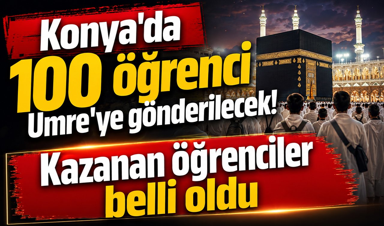 Konya’da 100 öğrenci Umre’ye gönderilecek! Kazanan öğrenciler belli oldu