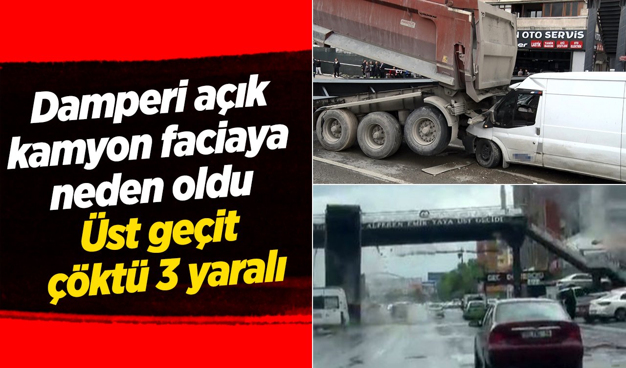 Damperi açık kamyon faciaya neden oldu: Üst geçit çöktü 3 yaralı