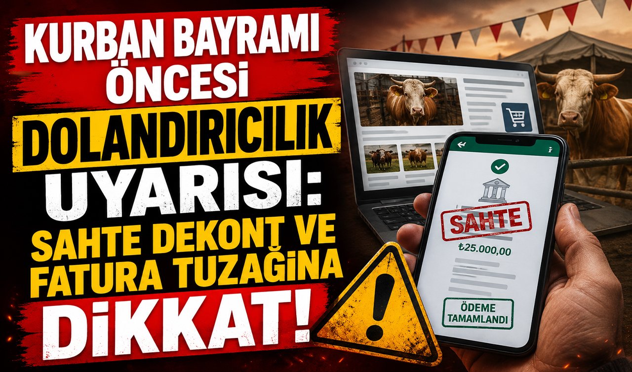 Kurban Bayramı öncesi dolandırıcılık uyarısı: Sahte dekont ve fatura tuzağına dikkat