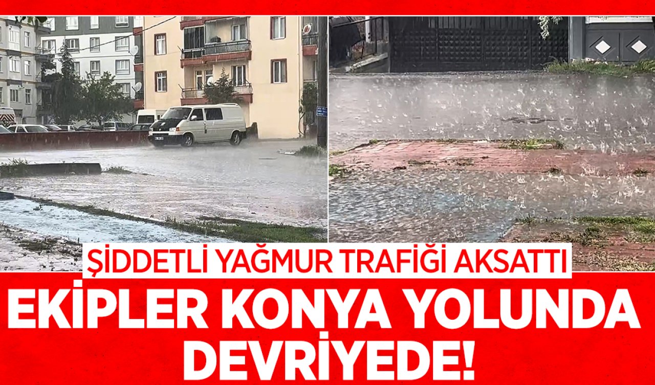 Ekipler Konya yolunda devriyede! 