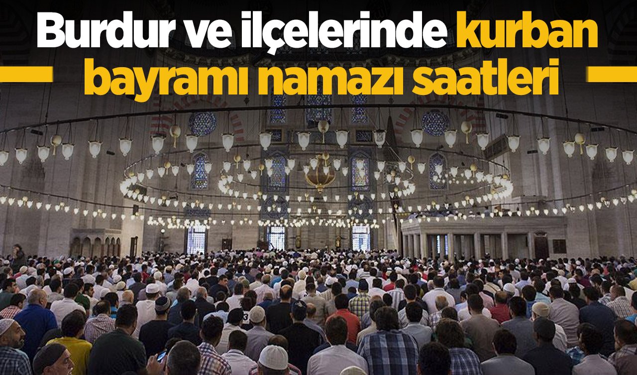 2026 Burdur’da Ramazan Bayramı Namazı Saat Kaçta? Burdur Merkez, Ağlasun Altınyayla Bucak Çavdır Çeltikçi Gölhisar Karamanlı Kemer Tefenni ve Yeşilova ilçesi Bayram Namazı saati