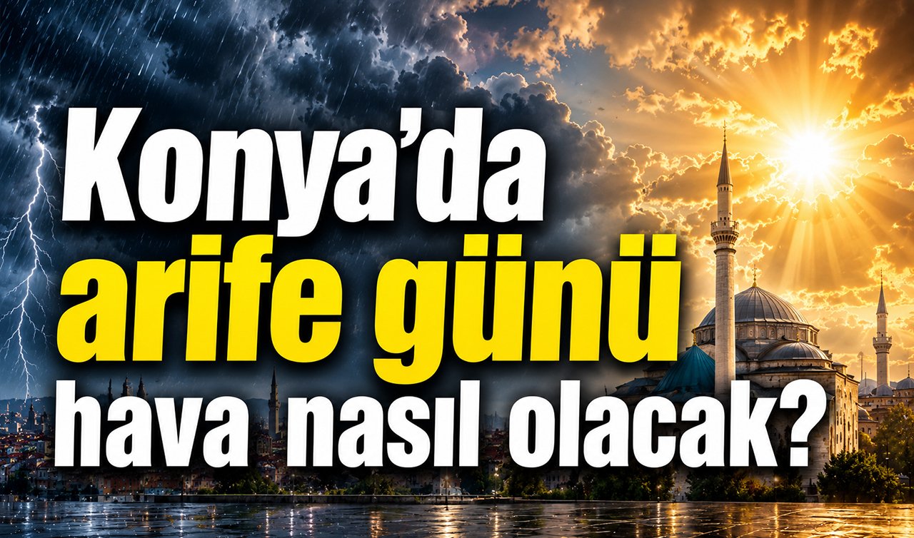Konya’da arife günü hava nasıl olacak?