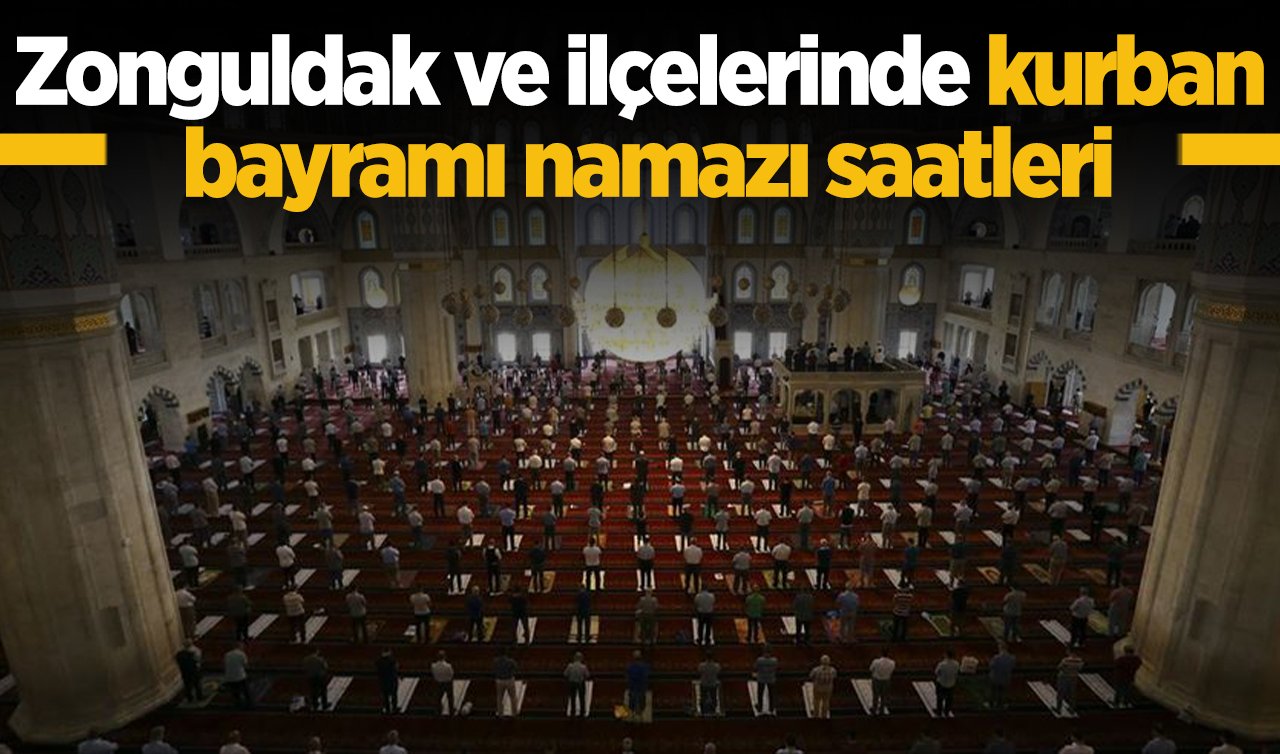 2026 Zonguldak’ta Kurban Bayramı Namazı Saat Kaçta? Zonguldak Merkez, Ereğli, Alaplı, Devrek Çaycuma Gökçebey ve Diğer İlçelerde Bayram Namazı Vakitleri