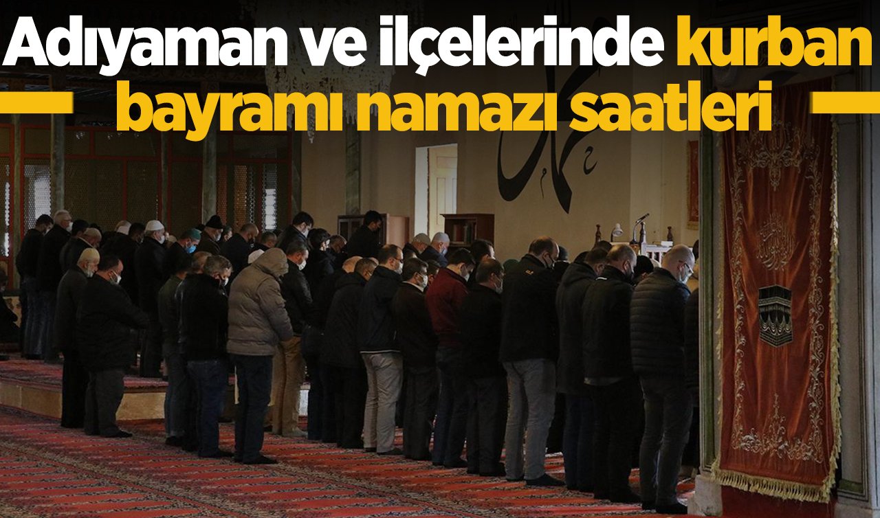 2026 Adıyaman Kurban Bayramı Namazı Saat Kaçta Kılınacak? Adıyaman Merkez, Besni Çelikhan Gerger Gölbaşı Kâhta Samsat Tut Sincik İlçelerinde Kurban Bayramı Namazı Vakitleri