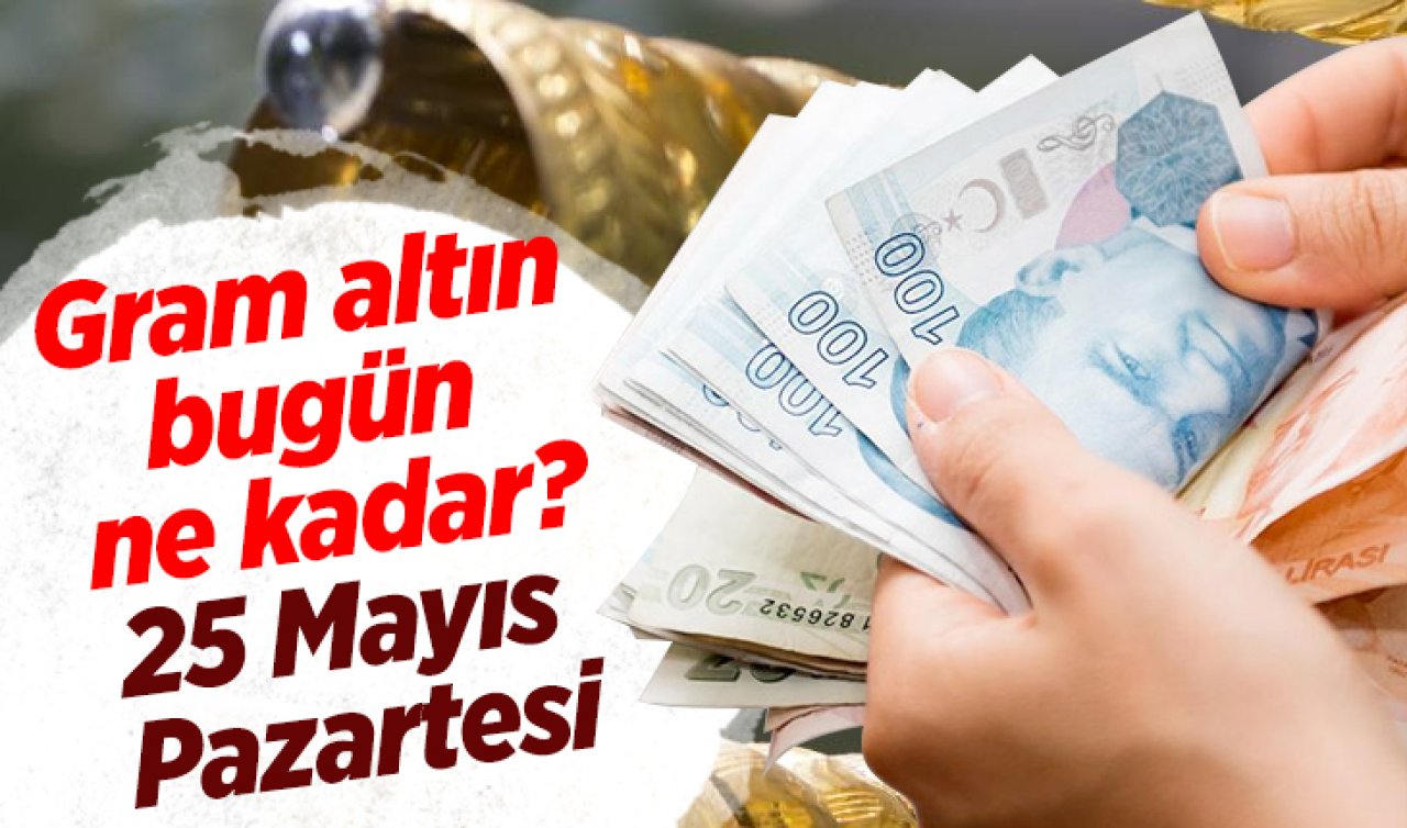 ALTIN PİYASASI AÇILDI | Gram altın bugün ne kadar, çeyrek altın düştü mü? CANLI ALTIN FİYATLARI | 25 Mayıs Pazartesi 2026 