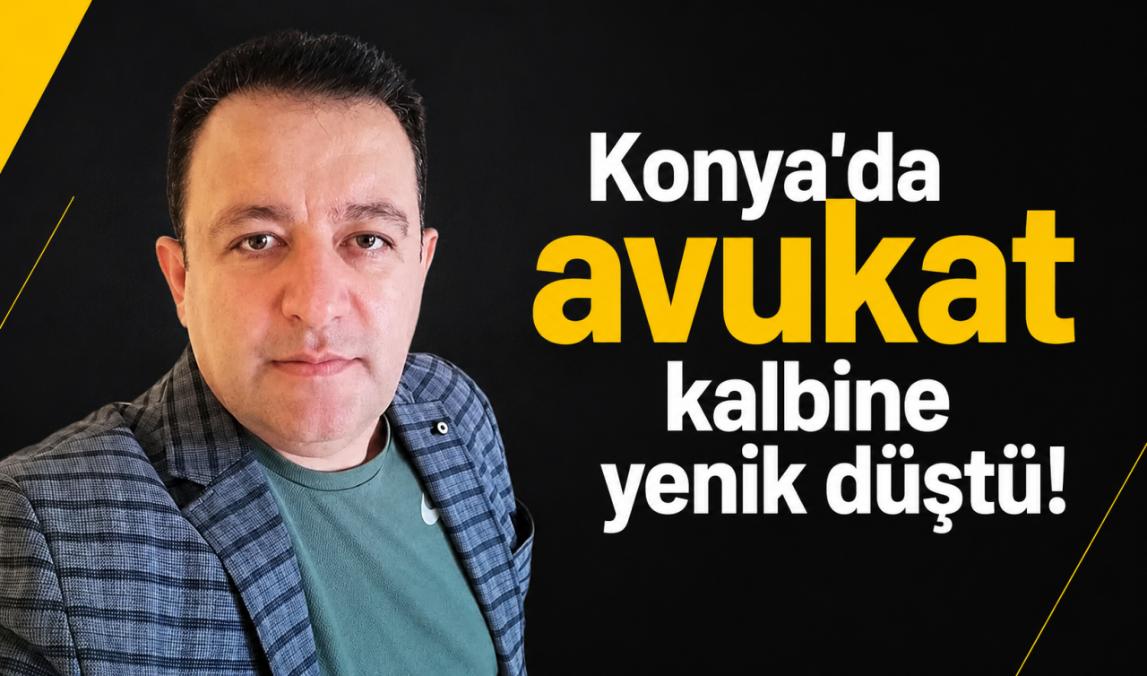 Konya’da avukat kalbine yenik düştü!