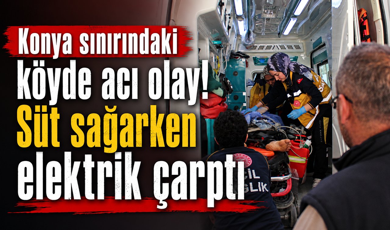 Konya sınırındaki köyde acı olay! Süt sağarken elektrik çarptı