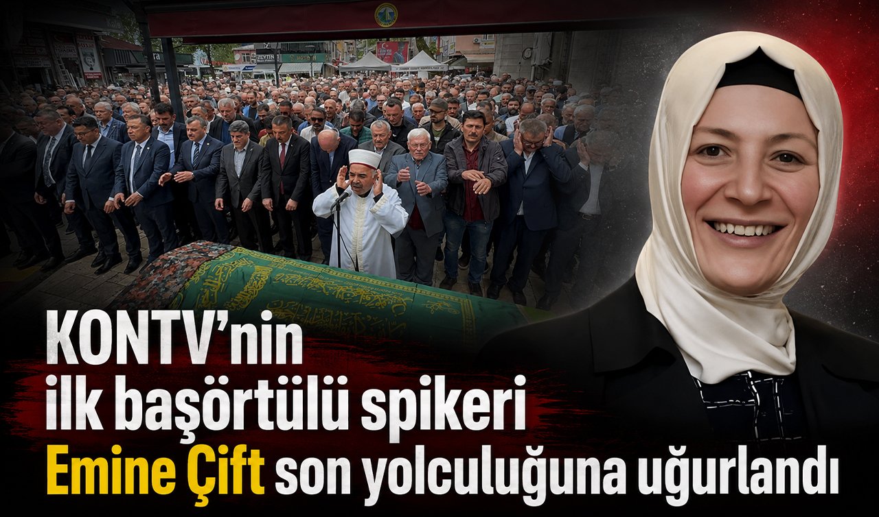 KONTV’nin ilk başörtülü spikeri Emine Çift son yolculuğuna uğurlandı