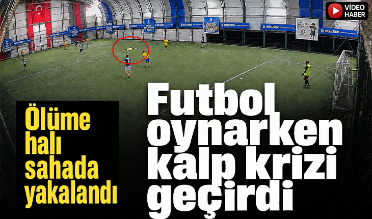 Ölüme halı sahada yakalandı! Futbol oynarken kalp krizi geçirdi