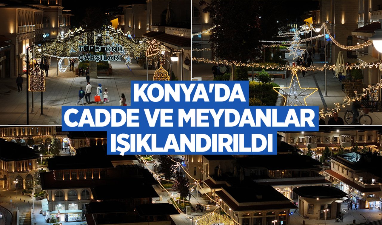 Konya’da cadde ve meydanlar ışıklandırıldı