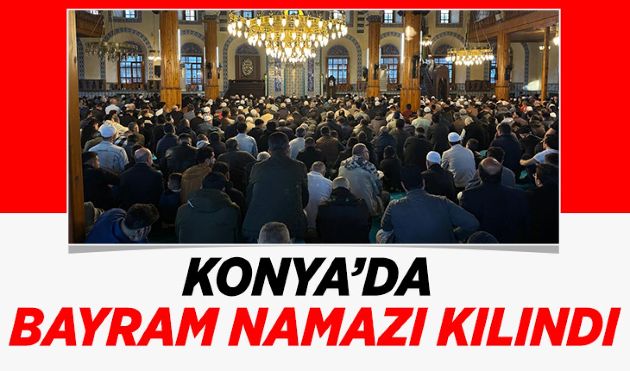 Konya’da bayram namazı kılındı