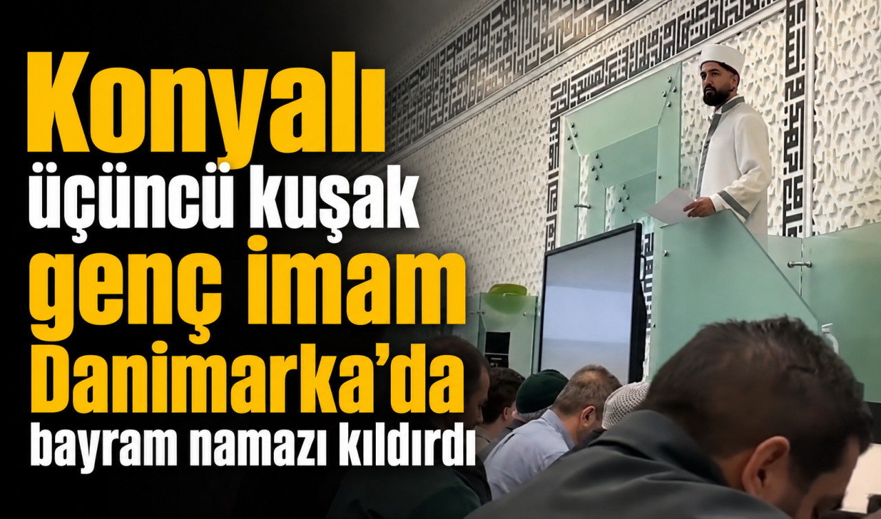 Konyalı üçüncü kuşak genç imam Danimarka’da bayram namazı kıldırdı