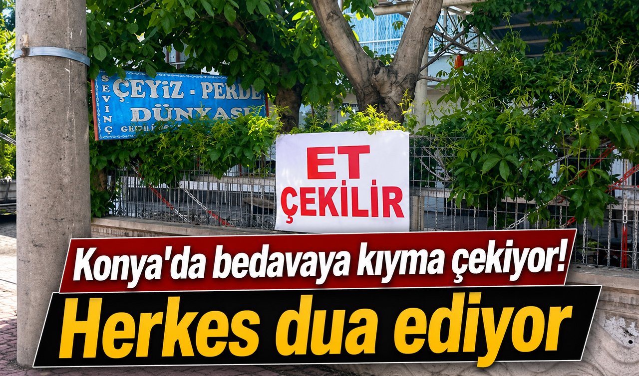 Konya’da bedavaya kıyma çekiyor! Herkes dua ediyor