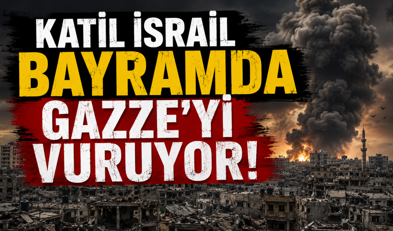 Katil İsrail bayramda Gazze’yi vuruyor