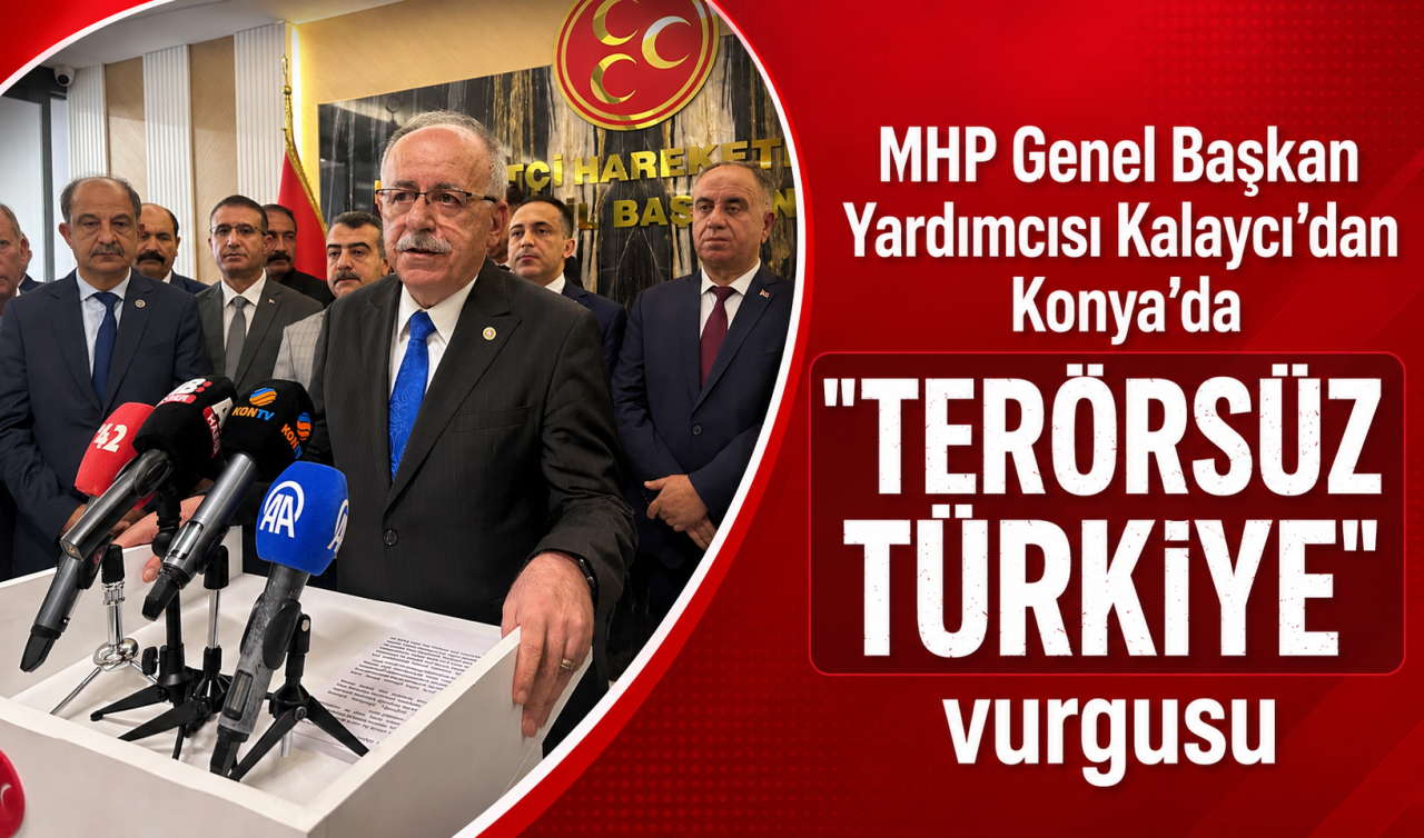 MHP Genel Başkan Yardımcısı Kalaycı’dan Konya’da “Terörsüz Türkiye’’ vurgusu 