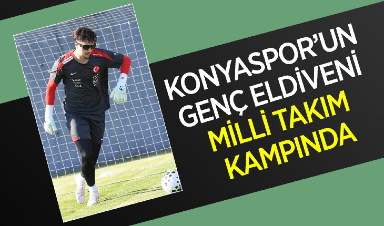 Konyaspor’un genç eldiveni milli takım kampında