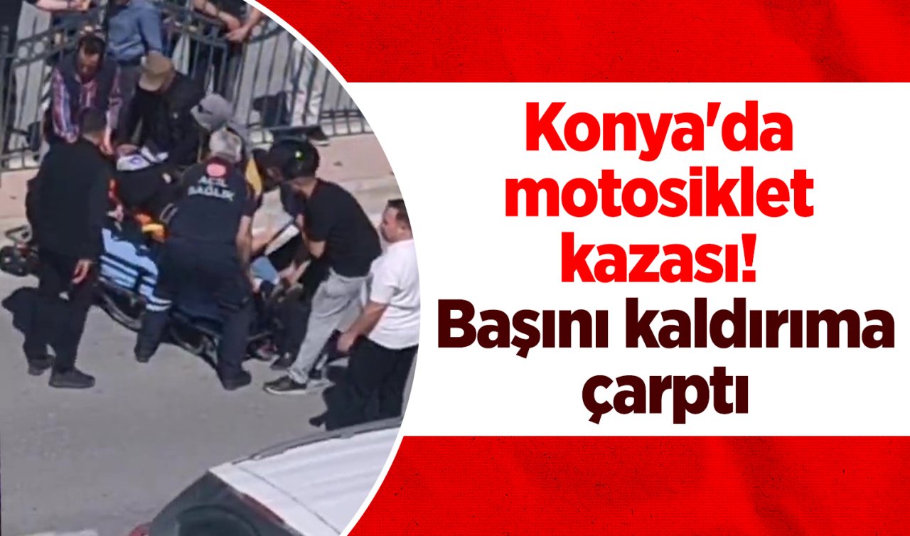 Konya’da motosiklet kazası! Başını kaldırıma çarptı 