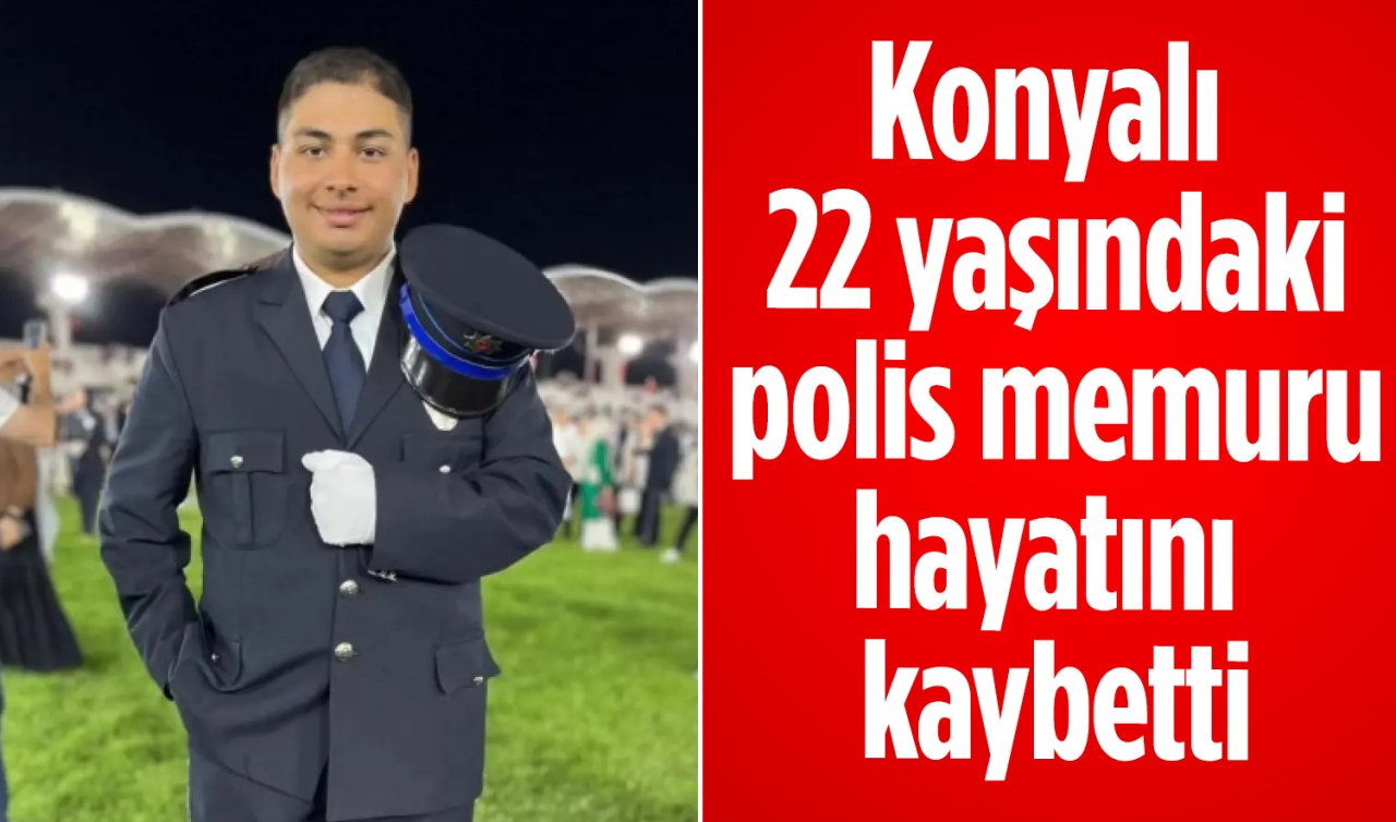 Konyalı polis memuru hayatını kaybetti