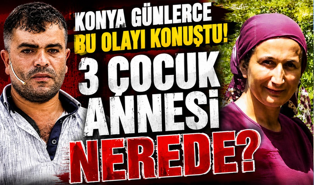 Konya günlerce bu olayı konuştu! 3 çocuk annesi nerede? Kocası cinayeti böyle itiraf etmişti 