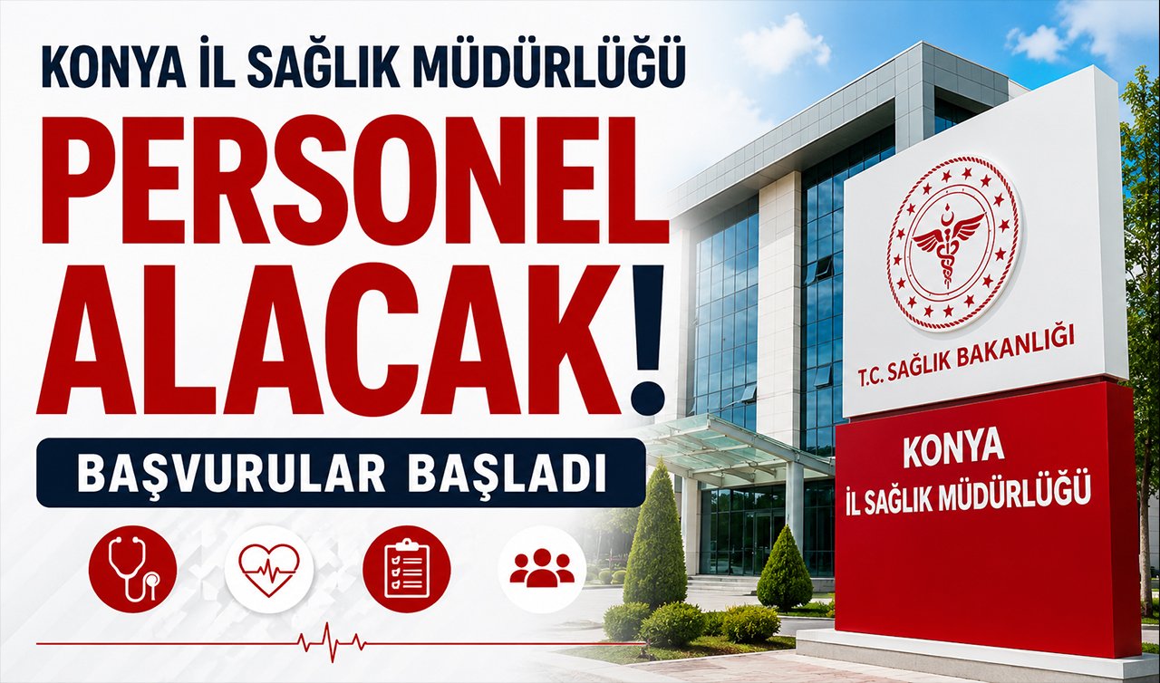 Konya İl Sağlık Müdürlüğü personel alacak! Başvurular başladı