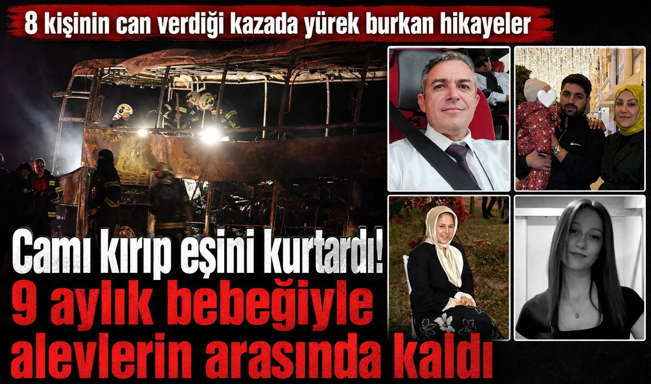 8 kişinin can verdiği kazada yürek burkan hikayeler: Camı kırıp eşini kurtardı! 9 aylık bebeğiyle alevlerin arasında kaldı