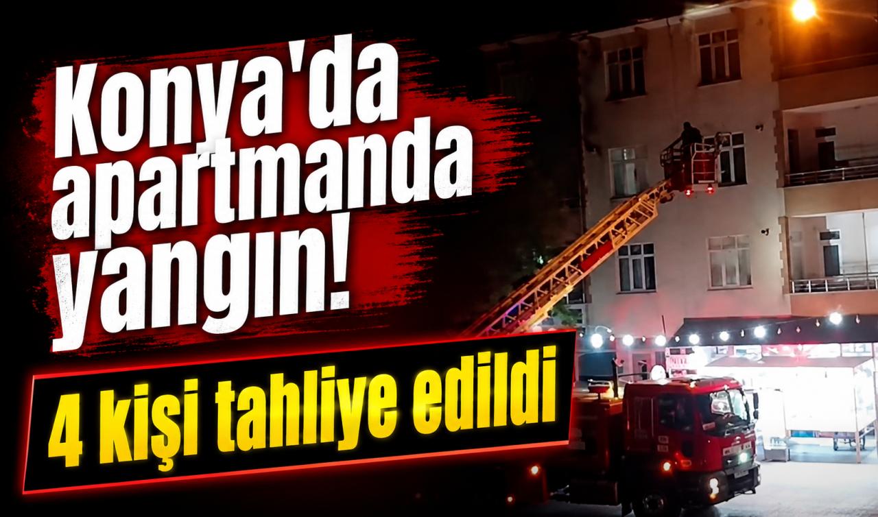 Konya’da apartmanda yangın! 4 kişi tahliye edildi