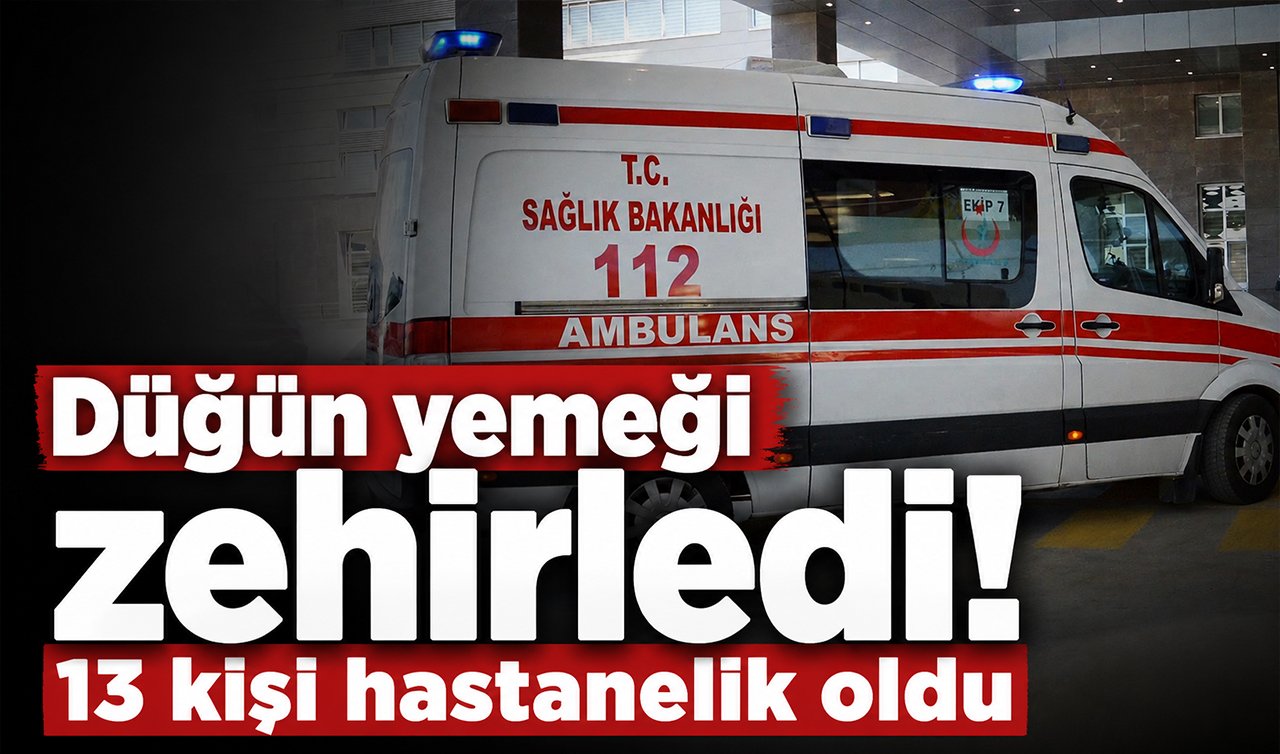 Düğün yemeği zehirledi: 13 kişi hastanelik oldu